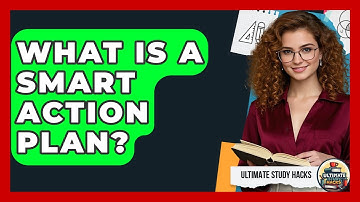 What Is A SMART Action Plan? - Ultimate Study Hacks