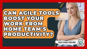 Can Agile Tools Boost Your Work From Home Team