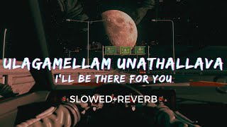 Ulagamellam Unathallava - I'll be there for you [Slowed Reverb] - Yuvan Shankar Raja | Taal