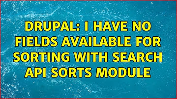 Drupal: I have no fields available for sorting with Search API sorts module (5 Solutions!!)