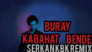 Buray - Kabahat Bende Serkan Kbk Electro Versiyon