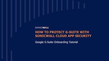 How to Protect G Suite with SonicWall Cloud App Security