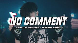 DJ YANG LAGI VIRAL!!! - NO COMMENT MASHUP (FHADEL DEADBOY REMIX) DISCO TANAH