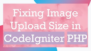 Fixing Image Upload Size in CodeIgniter PHP