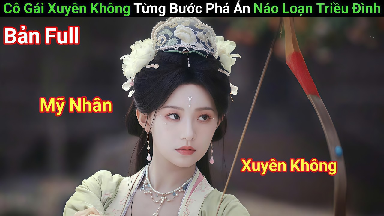 [Review Phim] Mỹ Nữ Mưu Lược Xuyên Không, Dựa Thế Quốc Công Để B.áo T.h.ù | Phim Cổ Trang | Bản Full