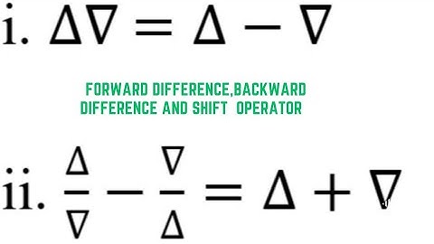 Forward Difference, Backward Difference and Shift Operator.