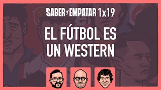 SyE ⚽ 1x19 El FÚTBOL es un WESTERN, con DIEGO SOTO