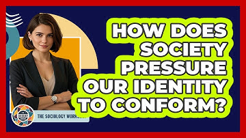 How Does Society Pressure Our Identity To Conform? - The Sociology Workshop
