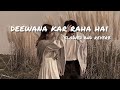 DEEWANA KAR RAHA HAI...|| SLOWED+REVERB || Bollywood songs || Hindi songs || Most Emotional Songs