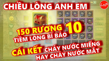 VÕ LÂM 1 MOBILE - CUA CHIỀU LÒNG ANH EM MỞ 150 RƯƠNG 10 VÀ CÁI KẾT | LnP