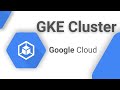 How to create a Google Kubernetes Engine (GKE) Cluster | Google Cloud Platform