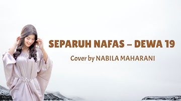 SEPARUH NAFAS - DEWA 19 || (VIDEO MUSIK LIRIK) COVER BY NABILA MAHARANI