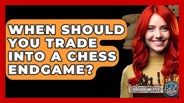 When Should You Trade Into A Chess Endgame? - The Board Game Xpert