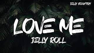 Jelly Roll - Love Me