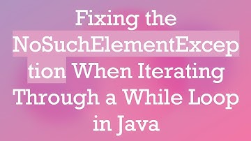 Fixing the NoSuchElementException When Iterating Through a While Loop in Java