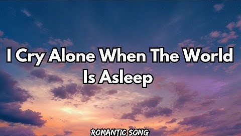 I Cry Alone When The World Is Asleep 💔🌙 (Lyrics) | Sad Emotional Song 🎵 | Muusic Love