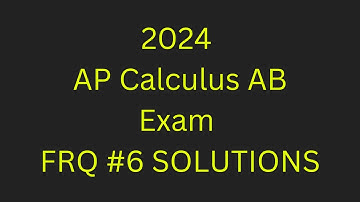 2024 AP Calculus AB Exam FRQ #6 SOLUTIONS
