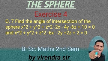 THE SPHERE II Angle of intersection of two spheres II Ex. 4, Q. no.7 II B. Sc II @h.emathematics7916