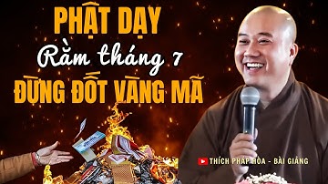Phật Dạy: Sai Lầm Khi Đốt Vàng Mã Rằm Tháng 7 – Khiến Người Âm Không Siêu Thoát | Thầy Pháp Hòa Hay