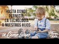 "Hasta donde permitir el uso de la tecnología en nuestros hijos" Por el Placer de Vivir