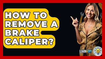 How To Remove A Brake Caliper? - LearnToDIY360.com