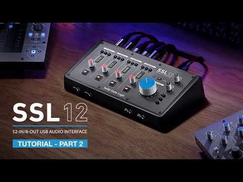 Solid State Logic SSL 12 Audio Interface - Tutorial (Part 2)