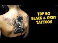 TOP 50 The Most Powerful Black and Gray Tattoos Ever