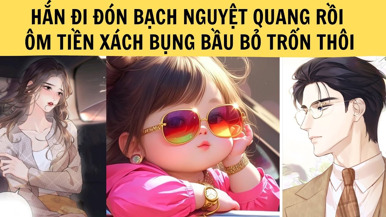 HẮN ĐI ĐÓN BẠCH NGUYỆT QUANG RỒI ÔM TIỀN XÁC BỤNG BẦU BỎ TRỐN THÔI | MINH NGỌC REVIEW | TRUYỆN FULL