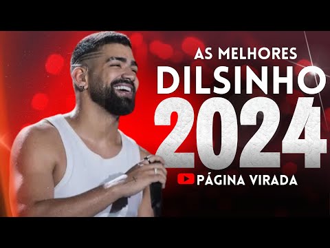 DILSINHO 2024 - AS MELHORES E MAIS TOCADAS (ATUALIZADO 2024)