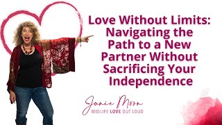Love Without Limits Navigating the Path to a New Partner Without Sacrificing Your Independence