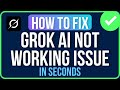 HOW TO FIX GROK NOT WORKING (2026) | Fix Grok Imagine Not Working Problem