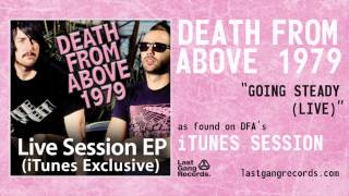 Death From Above 1979 - Going Steady (iTunes Session Live)