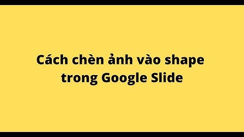 Cách chèn ảnh vào shape trong Google Slide