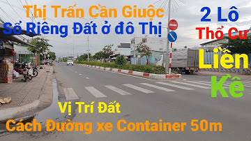 2 Lô Thổ Cư Liền kề , Thị Trấn Cần Giuộc , đất đô Thị Đường Xe Container 50m| BĐS Cần Giuộc Long An