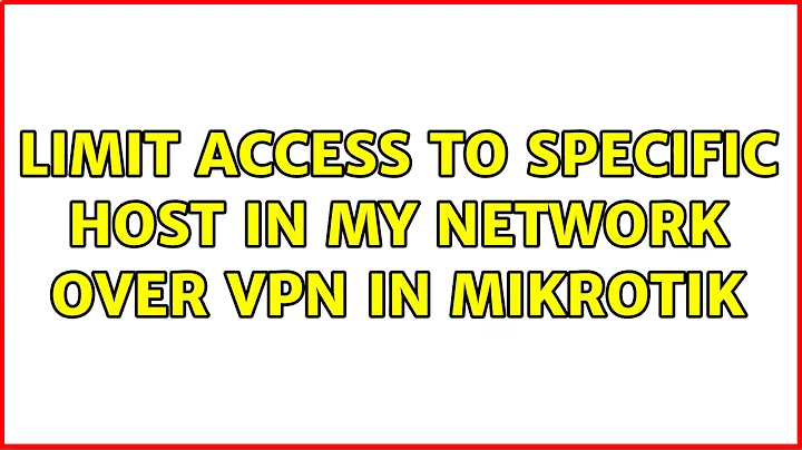 Limit access to specific host in my network over VPN in Mikrotik (2 Solutions!!)