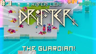 The Guardian! - Hyper Light Drifter PART 3 | Indie Games Galore