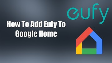 Hoe Eufy toevoegen aan Google Home