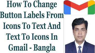 How To Change Button Labels From Icons To Text And Text To Icons In Gmail - Bangla