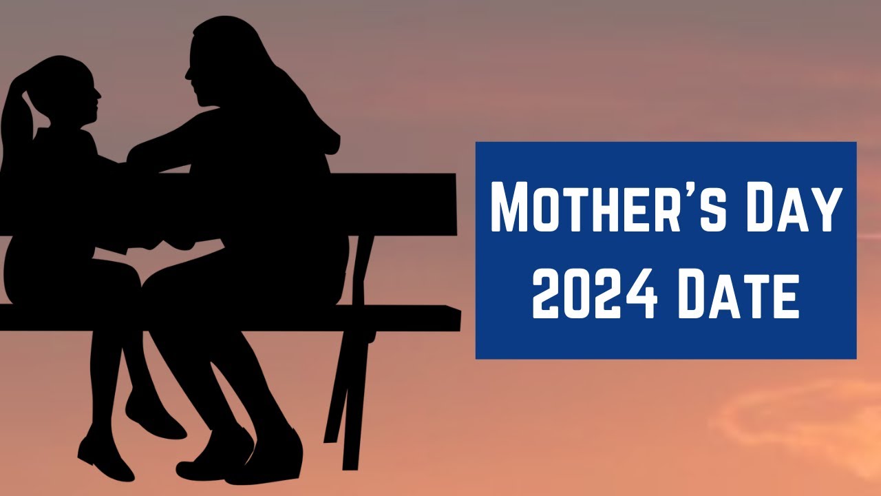 Mothers Day 2024 Date Happy Mothers Day 2023 When Is Mothers Day