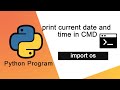 Python program to print current date and time in cmd