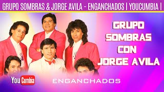 Video thumbnail of "Grupo Sombras Con Jorge Avila - Enganchados | Enganchados By YouCumbia"