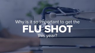Expert Insights: Why is it so important to get the flu shot this year?