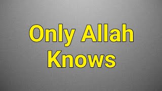 How to Pronounce Only Allah Knows