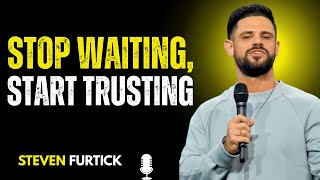 Stop Waiting, Start Trusting | Steven Furtick