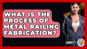 What Is The Process Of Metal Railing Fabrication? - LearnToDIY360.com