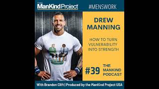 How To Turn Vulnerability Into Strength | Drew Manning | Ep #039