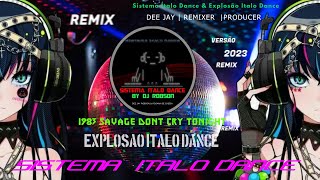 1983 Savage  Don't Cry Tonight - 2023 Sistema Italo Dance & Explosão Italo Dance Remix
