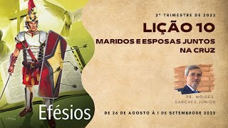 (RESUMO) Lição 10 - Maridos e esposas juntos na cruz - 3° Trimestre 2023