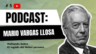 Podcast: The Legacy of Vargas Llosa (EP #5)