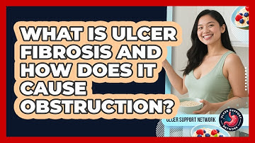 What Is Ulcer Fibrosis And How Does It Cause Obstruction? - Ulcer Support Network